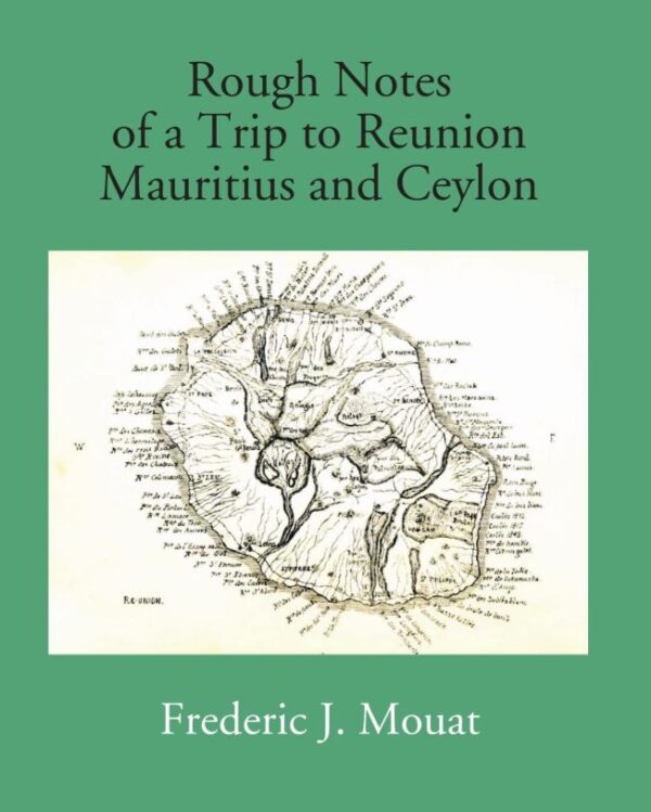 Rough Notes of a Trip to Reunion Mauritius and Ceylon in the year 1851