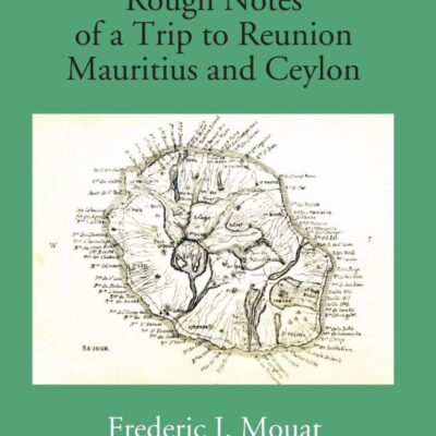 Rough Notes of a Trip to Reunion Mauritius and Ceylon in the year 1851