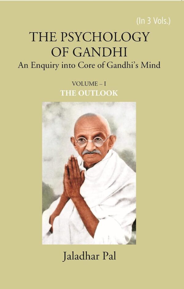 THE PSYCHOLOGY OF GANDHI: An Enquiry into Core of Gandhi’s Mind (VOLUME – I: THE OUTLOOK)