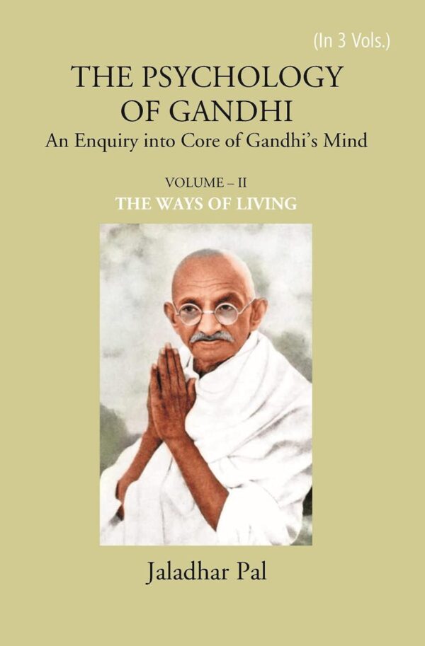 THE PSYCHOLOGY OF GANDHI: An Enquiry into Core of Gandhi’s Mind (VOLUME – I: THE WAYS OF LIVING)