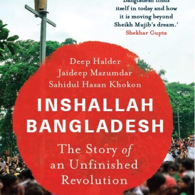 INSHALLAH BANGLADESH : The Story of an Unfinished Revolution