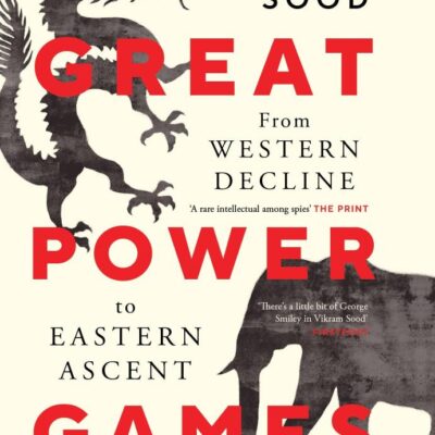 GREAT POWER GAMES : From Western Decline to Eastern Ascent