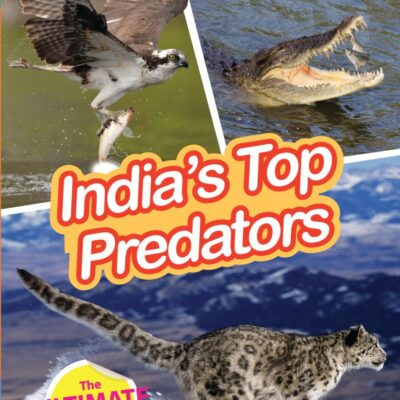 INDIA’S TOP PREDATORS : Wild About India - Engaging Book for Kids (Ages 5-15) - Fun Facts, Trivia Questions and Answers to Teach Your Children about the Animal Kingdom