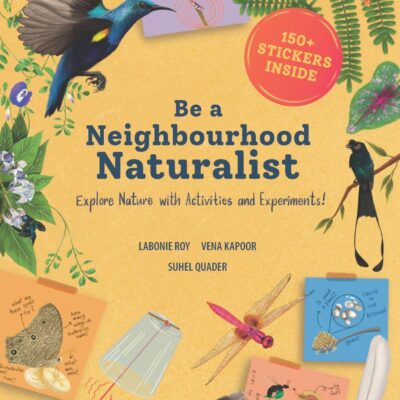 Be a Neighbourhood Naturalist : Explore Nature With Activities and Experiments