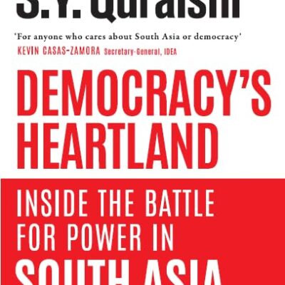 Democracy’s Heartland : Inside The Battle For Power in South Asia