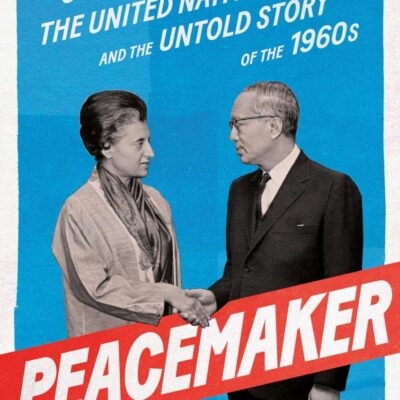 PEACEMAKER : U Thant, The United Nations and The Untold Story of The 1960s