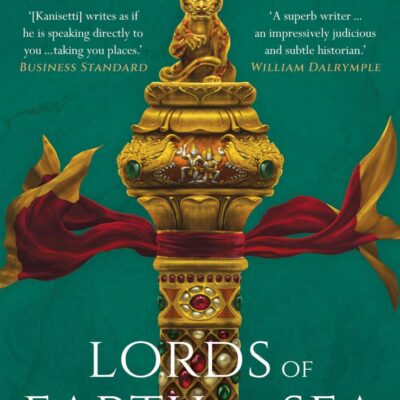 Lords of Earth And Sea : A History of The Chola Empire