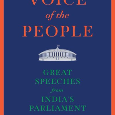 The Voice of The People: Great Speeches From India’s Parliament