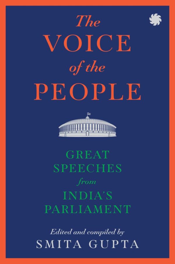 The Voice of The People: Great Speeches From India’s Parliament