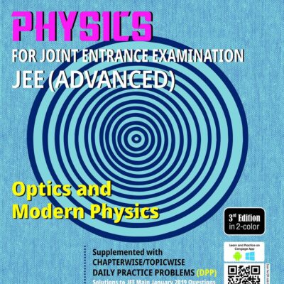 PHYSICS FOR JEE ADVANCED : OPTICS AND MODERN PHYSICS, 3RD EDITION