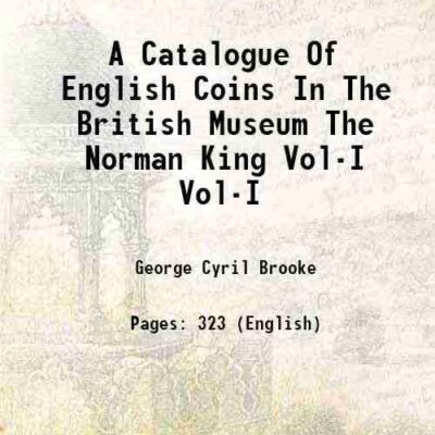 A Catalogue Of English Coins In The British Museum The Norman King Volume -I [Hardcover]