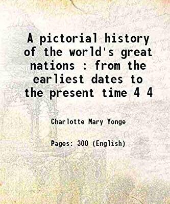 A pictorial history of the world's great nations : from the earliest dates to the present time Volume 4 1882 [Hardcover]
