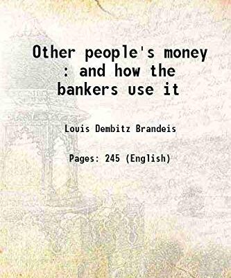 Other people's money : and how the bankers use it 1914 [Hardcover]
