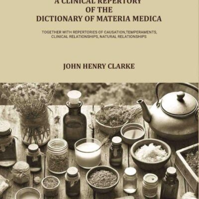 A clinical repertory to the Dictionary of materia medica, together with repertories of causation Temperaments, clinical relationships, natural relationships [Hardcover]