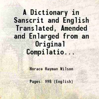 ry in Sanscrit and English Translated, Amended and Enlarged from an Original Compilation, Prepared by Learned Natives for the College of Fort William.