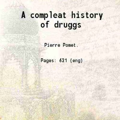 A compleat history of druggs 1737 [Hardcover]
