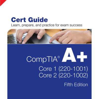 CompTIA A+ Core 1 (220-1001) and Core 2 (220-1002) Cert Guide ,5e