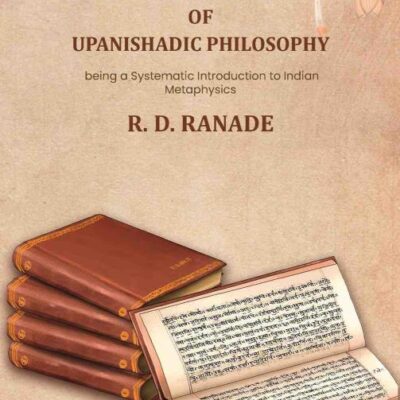 A constructive survey of upanishadic philosophy being a systematic introduction to indian metaphysics 1920 [Hardcover]