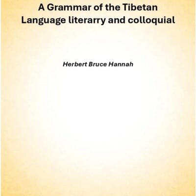 A Grammar of the Tibetan Language literarry and colloquial [Hardcover]