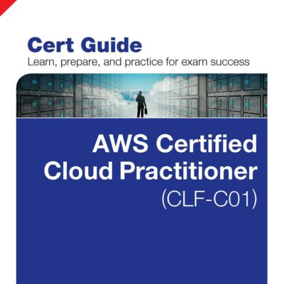 AWS Certified Cloud Practitioner (CLF-C01) Cert Guide