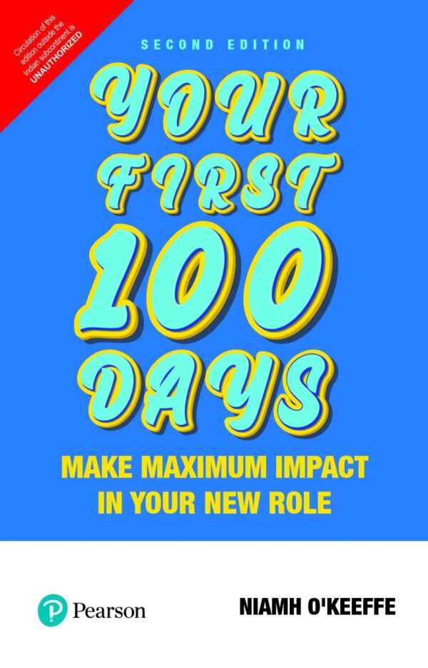 YOUR FIRST 100 DAYS: MAKE MAXIMUM IMPACT IN YOUR NEW ROLE 2ND EDITION