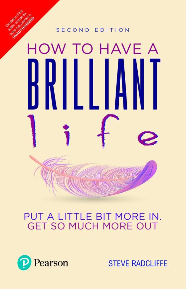 HOW TO HAVE A BRILLIANT LIFE PUT A LITTLE BIT MORE IN. GET SO MUCH MORE OUT 2ND EDITON