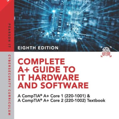 Complete A+ Guide to IT Hardware and Software: A CompTIA A+ Core 1 (220-1001) & CompTIA A+ Core 2 (220-1002) Textbook, 8e