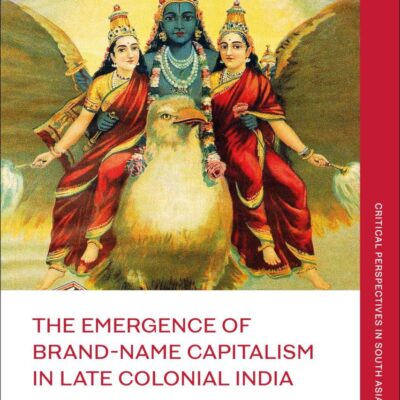 The Emergence of Brand-Name Capitalism in Late Colonial India