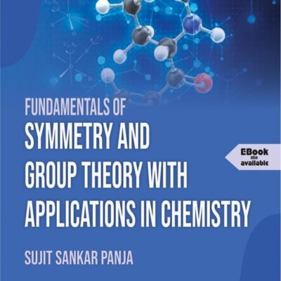 FUNDAMENTALS OF SYMMETRY AND GROUP THEORY WITH APPLICATIONS IN CHEMISTRY (Textbook)
