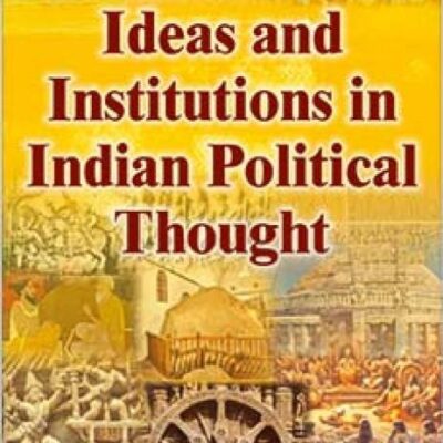 IDEAS AND INSTITUTIONS IN INDIAN POLITICAL THOUGHT (Textbook)