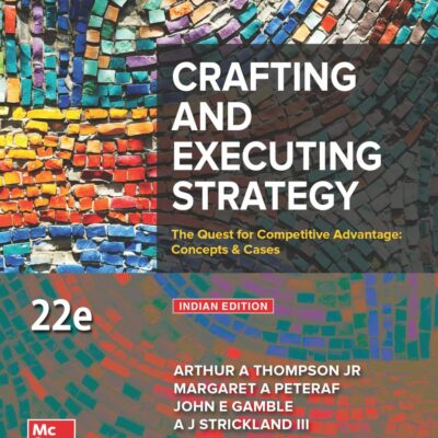 Crafting and Executing Strategy: The Quest for Competitive Advantage: Concepts & Cases |22nd Edition