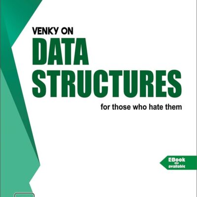 VENKY ON DATA STRUCTURES : FOR THOSE WHO HATE THEM (Textbook)
