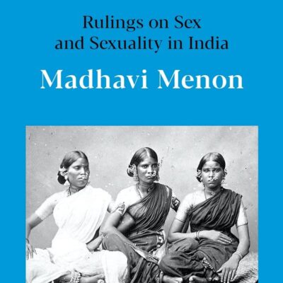 THE LAW OF DESIRE : RULINGS ON SEX AND SEXUALITY IN INDIA