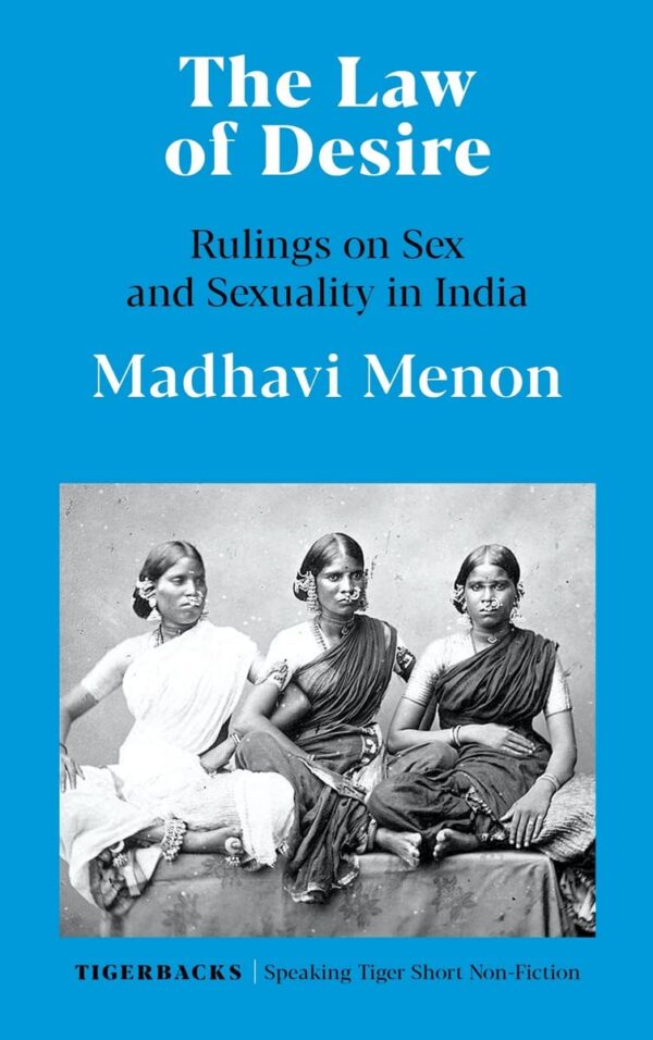 THE LAW OF DESIRE : RULINGS ON SEX AND SEXUALITY IN INDIA