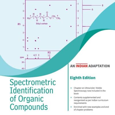 Spectrometric Identification of Organic Compounds, 8ed (An Indian Adaptation)