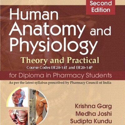 HUMAN ANATOMY AND PHYSIOLOGY THEORY AND PRACTICAL 2ED (PB 2023) [Paperback] GARG K