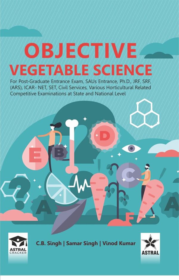 Objective Vegetable Science: For Post Graduate Entrance Exam SAUs Entrance Ph D JRF SRF ARS ICAR NET SET Civil Servoces Various Horticultural Related Competitive Examinations (9789354614217)