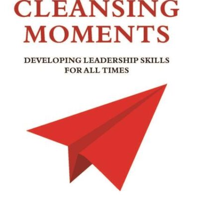 Cleansing Moments: Developing Leadership Skills For All Times