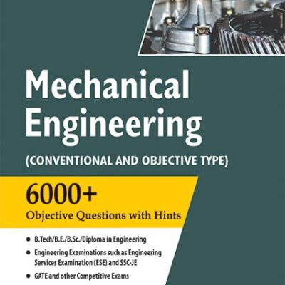 Mechanical Engineering : (Conventional and Objective Type) | 6000+ Questions with Hints | B.Tech/B.E/B.Sc | UPSC, IES, ESE and SSC JE Engineering Exam, Gate & Other Competitive Exams 2025