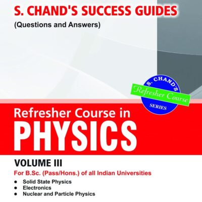 S. Chand’s Success Guides (Questions & Answers)– Refresher Course in Physics Volume III (LPSPE)
