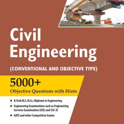 Civil Engineering : (Conventional and Objective Type) | 5000+ Objective Questions with Hints | UPSC, IES, ESE, SSC JE Engineering Exam, B.Tech, B.E, B.Sc, Gate & Other Competitive Exams 2025