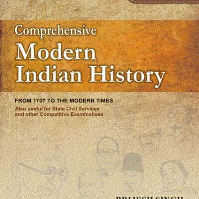 Comprehensive Modern Indian History: From 1707 To The Modern Times (UPSC CSE Edition)