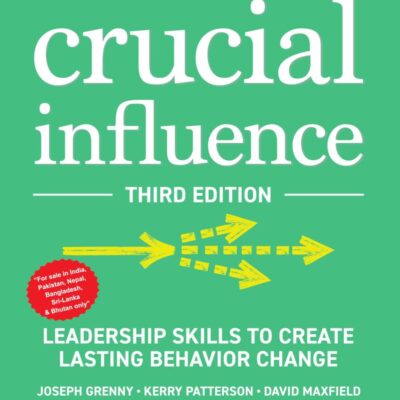 Crucial Influence: Leadership Skills to Create Lasting Behavior Change