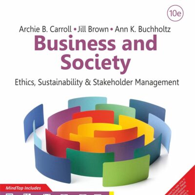 Business and Society: Ethics, Sustainability, and Stakeholder Management with MindTap, 10th Edition