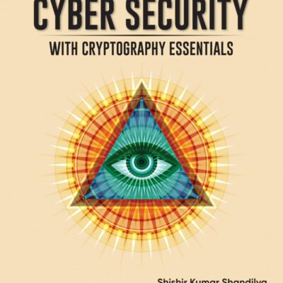 Cyber Security: With Cryptography Essentials | Cryptographic Concepts with Practical Exercises