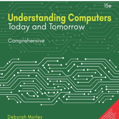 Understanding Computers: Today and Tomorrow, Comprehensive, 15E