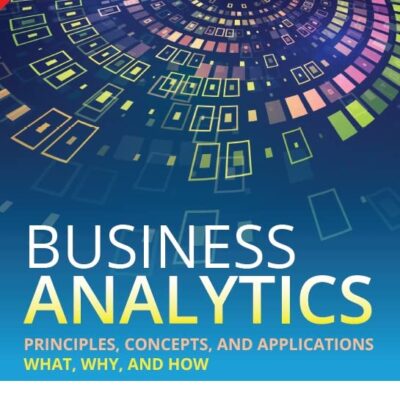 Pearson Business Analytics Principles, Concepts, and Applications: What, Why, and How