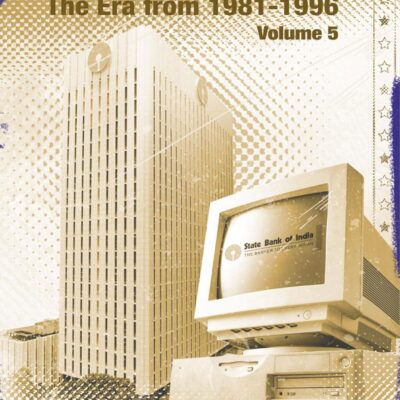 The Evolution of The State Bank of India: The Era from 1981-1996 (Volume 5)