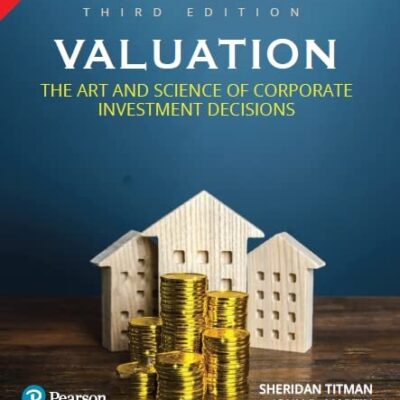 Valuation: The Art and Science of Corporate Investment Decisions, 3e