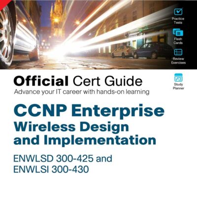 CCNP Enterprise Wireless Design and Implementation ENWLSD 300-425 and ENWLSI 300-430 Official Cert Guide